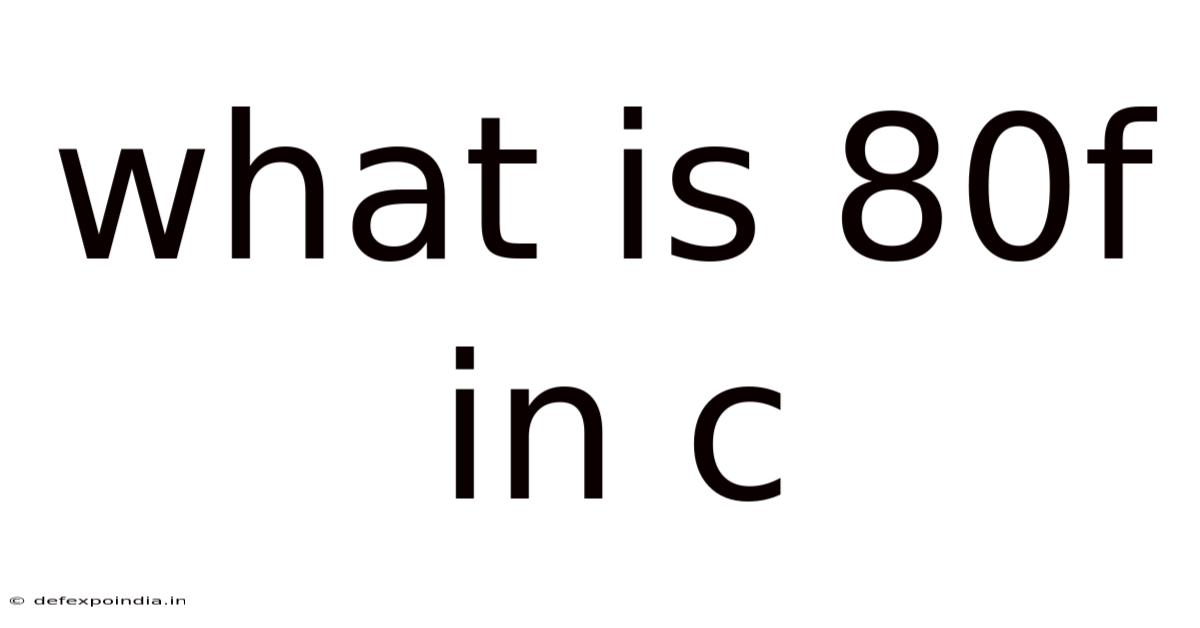 What Is 80f In C