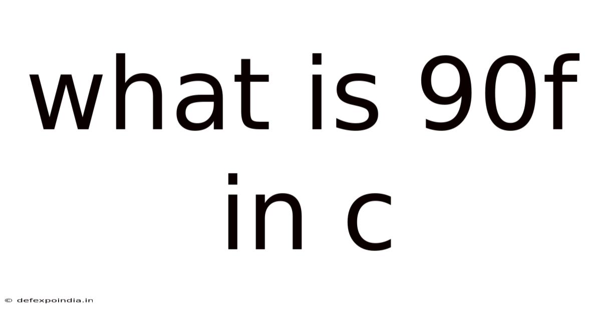 What Is 90f In C
