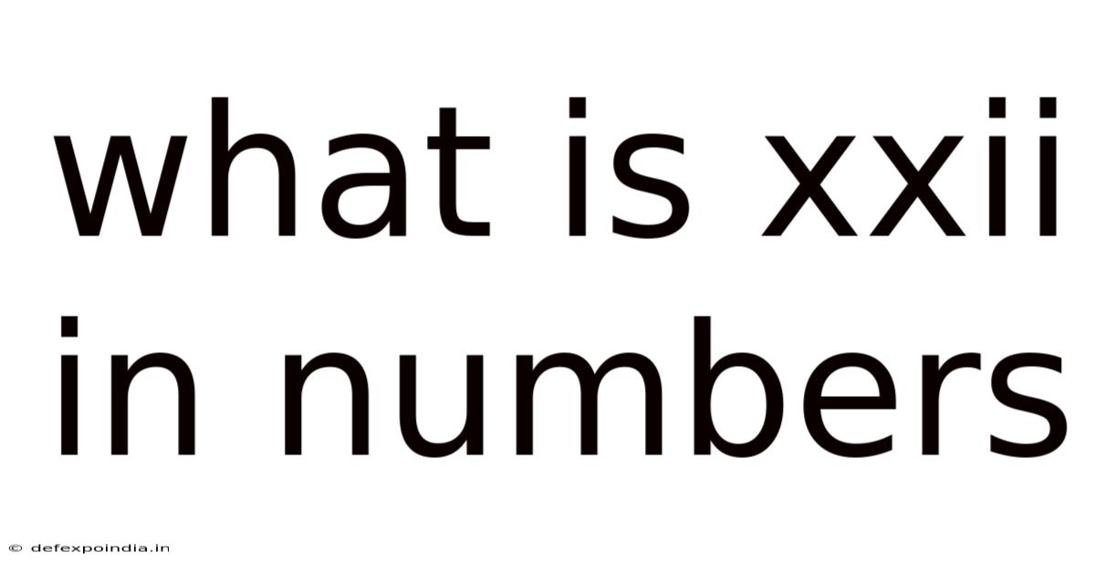 What Is Xxii In Numbers