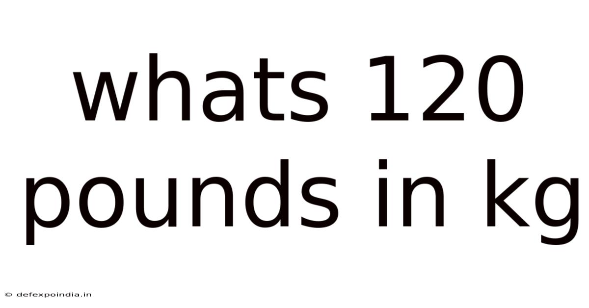 Whats 120 Pounds In Kg