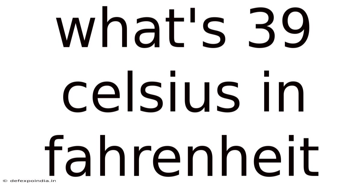 What's 39 Celsius In Fahrenheit