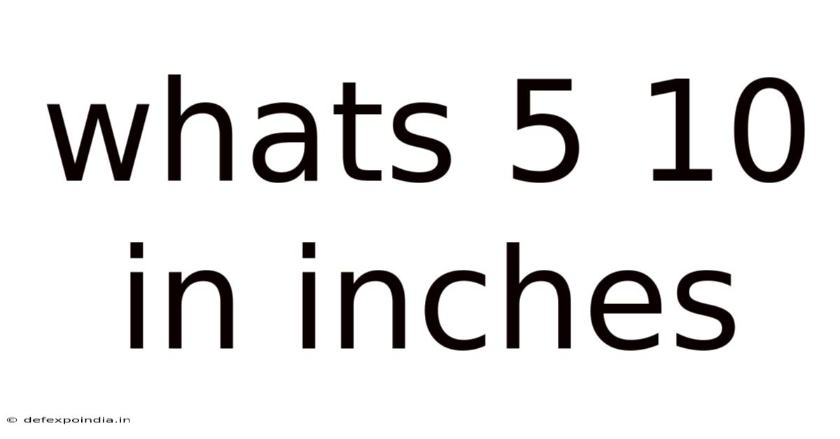 Whats 5 10 In Inches