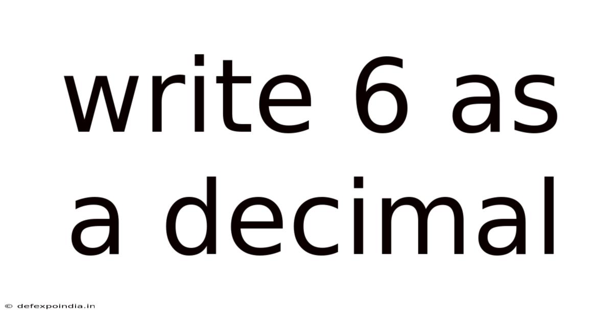 Write 6 As A Decimal
